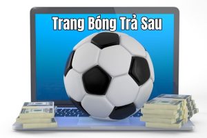 cá cược bóng đá trả sau